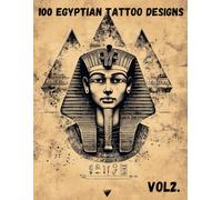 100 Egyptian Tattoo Designs - Vol. 2: Anubis, Ramses, and Mythical Egyptian Symbols for Tattoo Inspiration, Adults, and Artists