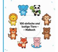 100 einfache und lustige Tiere - Malbuch: Süße Tiere zum Ausmalen - Mit 100 niedlichen Motiven
