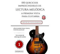 100 Ejercicios Imprescindibles de LECTURA MElÓDICA a primera vista para GUITARRA: LIBRO 1 (con enlace de descarga de audios) (Colección - Lectura Melódica)
