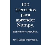 100 Ejercicios para aprender Numpy.: Nivel Básico-Intermedio.