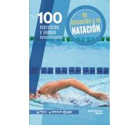 100 Ejercicios y juegos seleccionados de Iniciación a la Natación