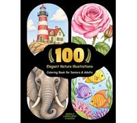 100 Elegant Nature Illustrations | Coloring Book for Adults and Seniors: Beautifully Crafted Nature Illustrations | Large Open Coloring Zones | Pre-Shaded Designs