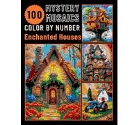 100 Enchanted Homes Mystery Mosaic Color by Number for Adults: Relaxing and Magical Coloring Book for Stress Relief (Enchanted Houses Color by Number)