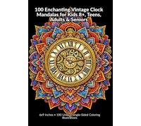 100 Enchanting Vintage Clock Mandalas for Kids 8+, Teens, Adults & Seniors: 6x9 Inches • 100 Unique Single-Sided Coloring Illustrations