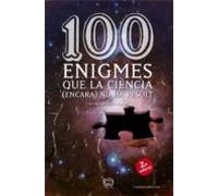 100 Enigmes Que La Ciencia (encara) No Ha Resolt