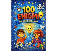 100 Enigmi per menti brillanti: Giochi di logica, attenzione e intelligenza per bambini 8-10 anni