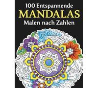 100 Entspannende Mandalas Malen nach Zahlen: Anti Stress Ausmalbuch mit wunderschönen Mandala Motiven | Kreative Entspannung für Erwachsene