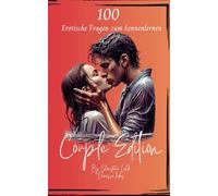 100 Erotische Fragen: Entdecke dich und andere