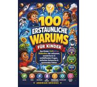 100 erstaunliche „Warum“-Fragen für Kinder: Die farbenfrohe visuelle Enzyklopädie für Kinder: Skurrile, wunderbare und verblüffende Fragen, einfache Antworten und unterhaltsame Fakten
