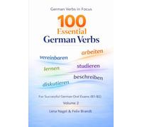 100 Essential German Verbs - Volume II (German Oral Exam Series: B1-B2 Exam Preparation for English Speakers)