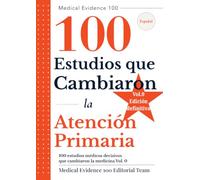 100 estudios médicos decisivos que cambiaron la medicina(0): atención primaria: 100 Estudios que Cambiaron (Medical Evidence 100: Edición en Español)