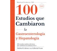 100 estudios médicos decisivos que cambiaron la medicina(3): Gastroenterología y Hepatología: 100 Estudios que Cambiaron (Medical Evidence 100: Edición en Español)