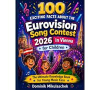 100 Exciting Facts About the 2026 Eurovision Song Contest in Vienna for Children: The Ultimate Guide for Young Music Fans