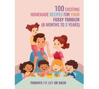 100 Exciting Recipes for Your Fussy Toddler: 6 Months to 3 Years