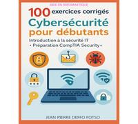 100 exercices corrigés - Cybersécurité pour débutants -volume 5: Introduction à la sécurité IT - Préparation CompTIA Security+