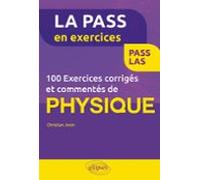 100 Exercices Corrigés Et Commentés De Physique Pour La Pass (ebook)
