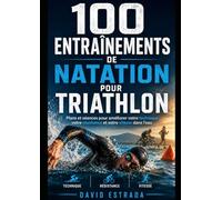 100 EXERCICES DE TECHNIQUE DE NATATION: Un guide pratique pour améliorer votre technique, votre endurance et vos performances dans l'eau