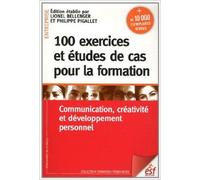 100 exercices et études de cas pour la Formation : Communication, créativité et développement personnel de Lionel Bellenger,Philippe Pigallet ( 6 mai 2011 )