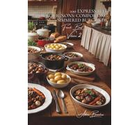 100 Express Beef Bourguignons: Comforting simmered Burgundy: In 45 minutes, the dish that embodies the French soul and warms the heart