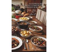 100 Express Beef Bourguignons: Comforting simmered Burgundy: In 45 minutes, the dish that embodies the French soul and warms the heart