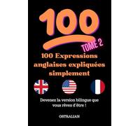 100 Expressions anglaises expliquées simplement (Parlez comme un natif : expressions, idiomes et argot américain et anglais.)