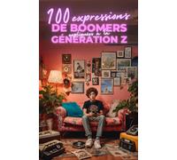 100 expressions de boomers expliquées à la génération Z : Le traducteur officiel pour enfin comprendre tes parents (et tes profs): Guide humoristique ... glace en famille (Les petits livres des 100…)