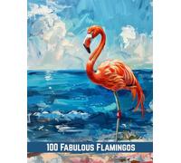 100 Fabulous Flamingos: A Beautiful Coloring Book for Adults and Teens
