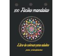 100 fáciles mandalas Libro de colorear para adultos para principiantes: Adultos para colorear con diseño de patrón fácil y simple para aliviar el ... de colorear mandala para adultos y niños )