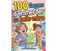 100 Façons d’emmerder sa belle-mère: Le guide de survie (ultra passif-agressif) pour sauver votre santé mentale, votre couple et vos dimanches midi.