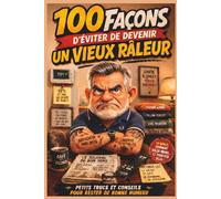 100 FAÇONS D’EVITER DE DEVENIR UN VIEUX RALEUR : Le livre cadeau drôle pour homme qui râle un peu trop, entre humour piquant et autodérision: Petit ... livre humour homme, livre homme adulte