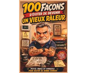 100 FAÇONS D’EVITER DE DEVENIR UN VIEUX RALEUR : Le livre cadeau drôle pour homme qui râle un peu trop, entre humour piquant et autodérision: Petit ... livre humour homme, livre homme adulte