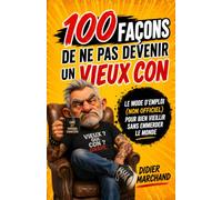 100 Façons de Ne Pas Devenir un Vieux Con: Le Mode d’Emploi (Non Officiel) pour Bien Vieillir Sans Emmerder Le Monde | Cadeau Drôle Pour Homme et pour ... Explique Comment Ne Pas Devenir Con | Humour