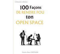 100 Façons de rendre fou ton open space: Le livre drôle à offrir à ceux qui transforment chaque journée de travail en expérience collective… traumatisante (Les 100 Façons)