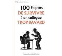 100 Façons de survivre à un collègue trop bavard: Le livre drôle à offrir à ceux qui rêvent de travailler… mais pas de discuter (Les 100 Façons)