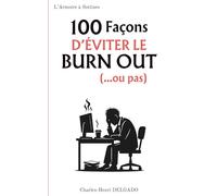 100 Façons d'éviter le burn out (...ou pas): Le livre drôle à offrir à ceux qui gèrent tout, tout le temps… jusqu’à ce que ça craque (Les 100 Façons)