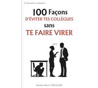 100 Façons d'éviter tes collègues sans te faire virer: Le livre drôle à offrir à ceux qui veulent travailler en paix… mais garder leur badge (Les 100 Façons)