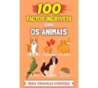 100 Factos Incríveis sobre Animais para crianças curiosas: As Histórias e Anedotas mais insólitas