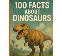 100 Facts about Dinosaurs