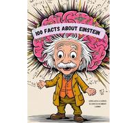 100 Facts About Einstein: Discover the Genius of Einstein Through Fun Activities - Perfect for Young Minds Interested in Science and History