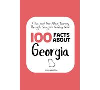 100 Facts about Georgia: A Fun and Fact-Filled Journey Through Georgia’s Quirky Side: 2 (Facts About the 50 States)