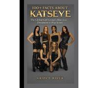 100+ Facts About KATSEYE: The Global Girl Group’s Rise from Dreamers to Pop Icons