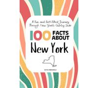 100 Facts about New York: A Fun and Fact-Filled Journey Through New York’s Quirky Side: 3 (Facts About the 50 States)