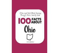 100 Facts about Ohio: A Fun and Fact-Filled Journey Through Ohio’s Quirky Side: 9 (Facts About the 50 States)