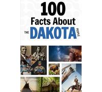 100 Facts About the Dakota People: Things You Should Know from Ancient History to Modern Culture (Learn Dakhótiyapi (The Dakota Language))