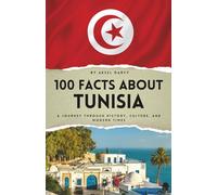 100 Facts About Tunisia: A Journey Through History, Culture, and Modern Times (100 Facts About Countries)
