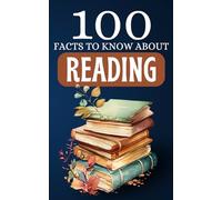 100 facts to know about Reading: Travel to the heart of the benefits of reading. From words to wonders - understanding the impact of reading