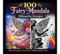 100 Fairy Mandala Silhouette Designs Adult Coloring Book - Stress Relief - Mandala - Adult Coloring Book for Women & Men - Drawing Book - Mindfulness ... Art Vol.1 (Relaxing Art Coloring Books)