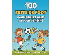 100 faits de foot pour briller dans la cour de récré