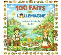 100 Faits sur l’Allemagne: Villes, Châteaux, Traditions, Nature et Curiosités - Avec Quiz et Pages à Colorier (Enfants 6-10)