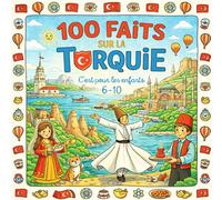 100 Faits sur La Turquie: Istanbul, Cappadoce, Mer, Traditions et Curiosités - Avec Quiz et Pages à Colorier (Enfants 6-10)
